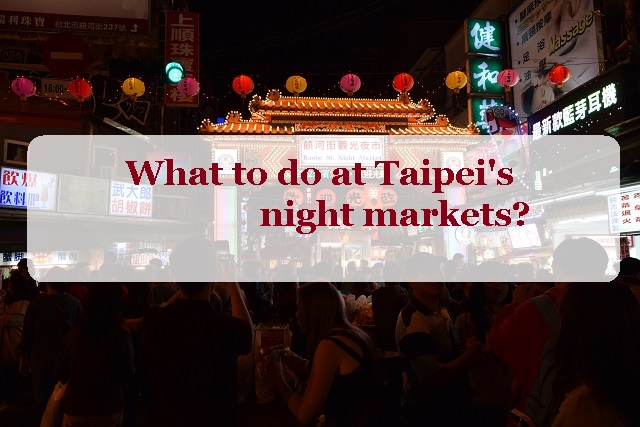 What do you do at the night markets in Taipei?
